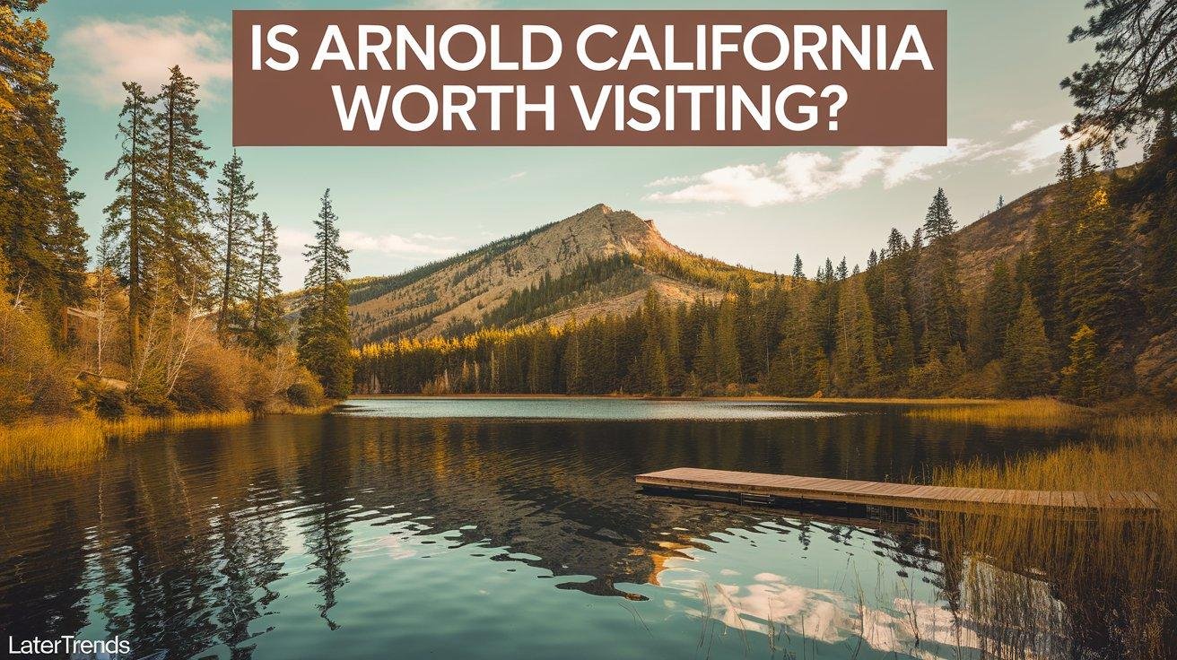 Is Arnold California Worth Visiting